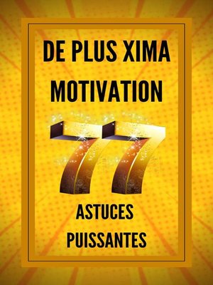 cover image of De Plus Xima Motivation 77 Astuces Puissantes